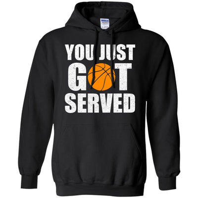 You Just Got Served Gifts For Basketball Lovers T-Shirt & Hoodie | Teecentury.com