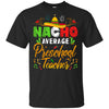 Nacho Average Preschool Teacher Cinco De Mayo Gift T-Shirt & Hoodie | Teecentury.com