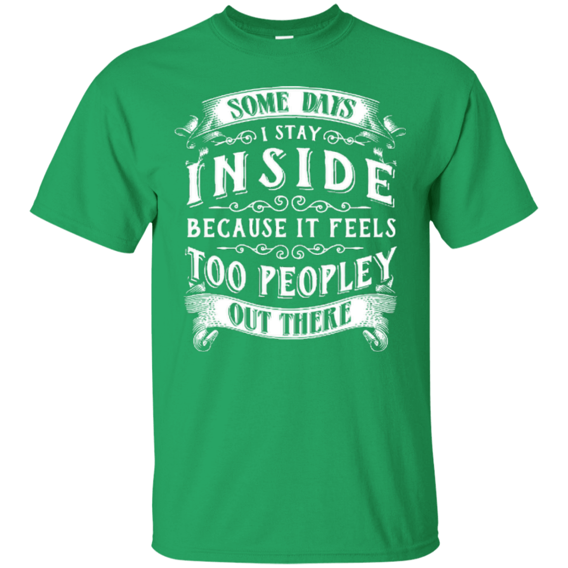 Some Days I Just Stay Inside Because It Feels Too Peopley T-Shirt & Hoodie | Teecentury.com