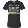 Get In Baby We're Going Muddin T-Shirt & Hoodie | Teecentury.com