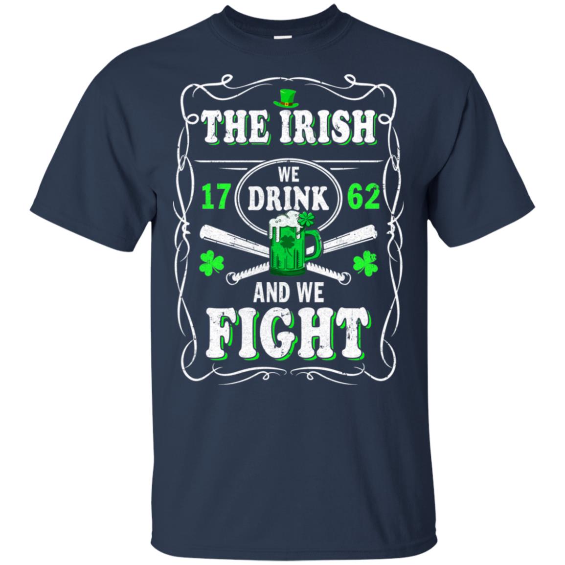 The Irish We Drink 1762 And We Fight St Patrick's Day T-Shirt & Hoodie | Teecentury.com