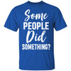 Some People Did Something T-Shirt & Hoodie | Teecentury.com