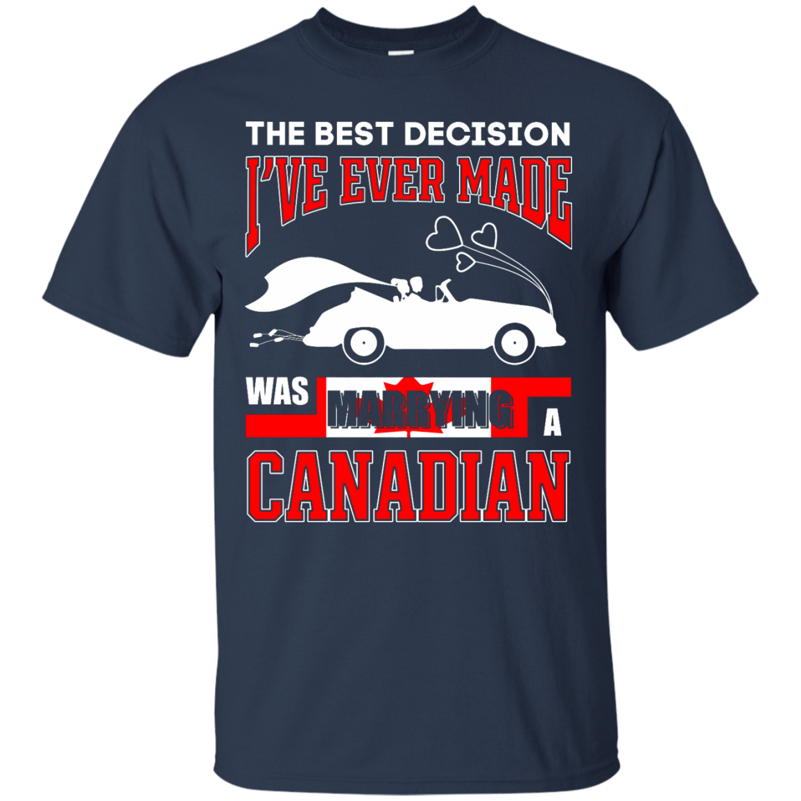 I've Ever Made Was Marrying A Canadian T-Shirt & Hoodie | Teecentury.com