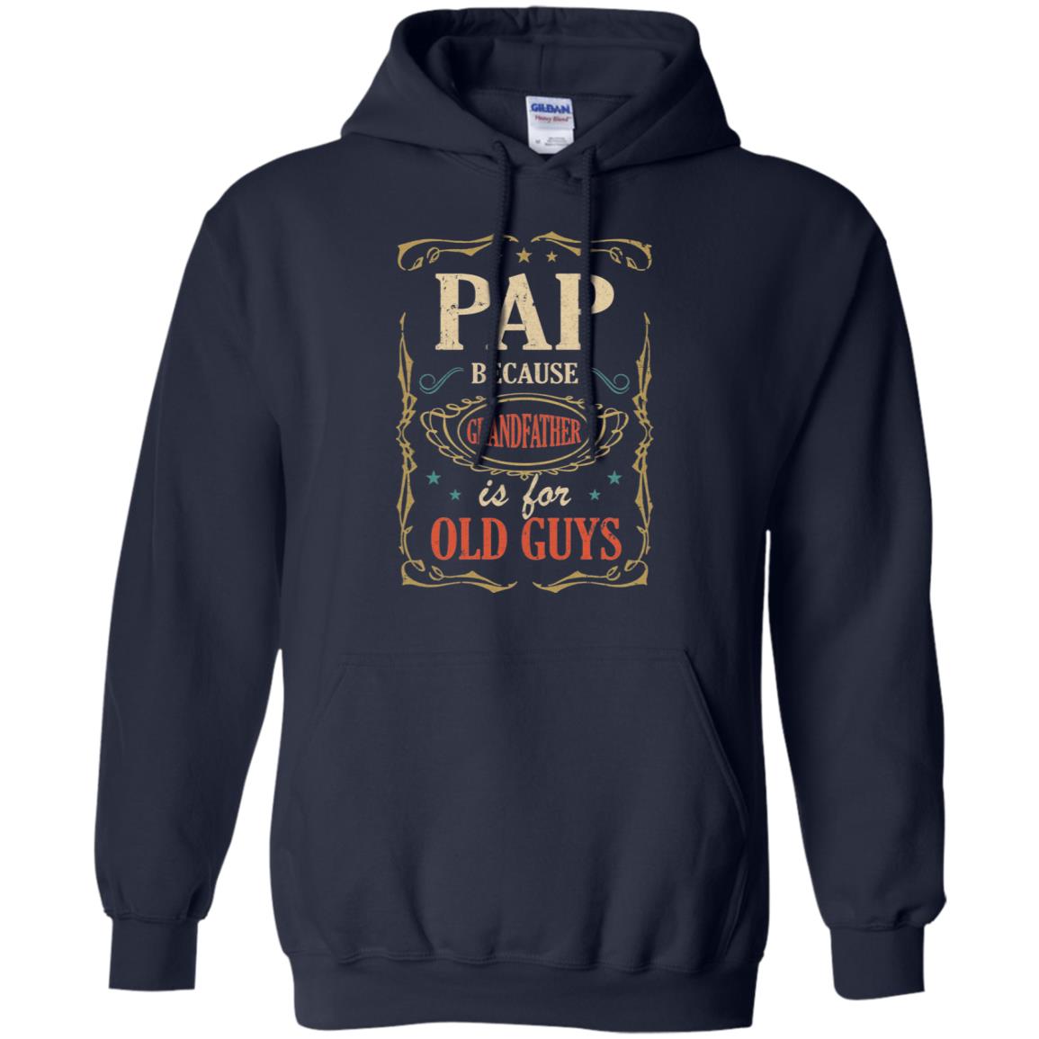 Pap Because Grandfather Is For Old Guys Fathers Day Gift T-Shirt & Hoodie | Teecentury.com