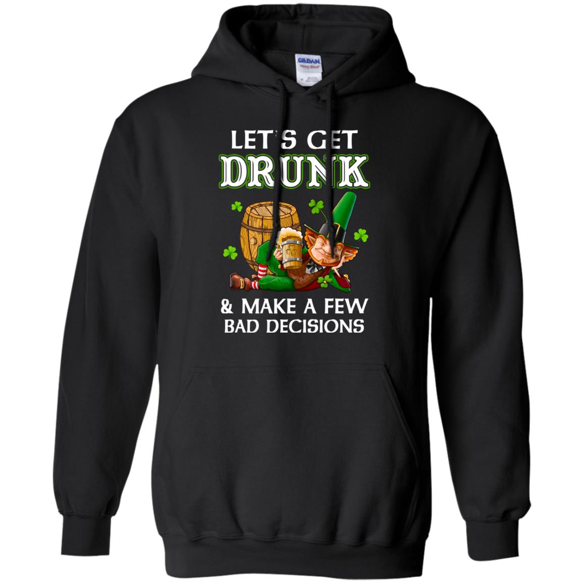 Lets Get Drunk Make A Few Bad Decisions St Patrick Day T-Shirt & Hoodie | Teecentury.com