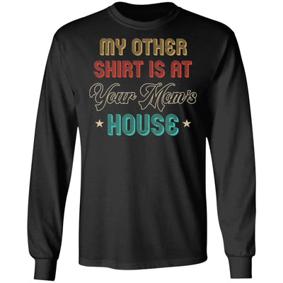 My Other Shirt Is At Your Mom's House Vintage Funny Men T-Shirt & Hoodie | Teecentury.com