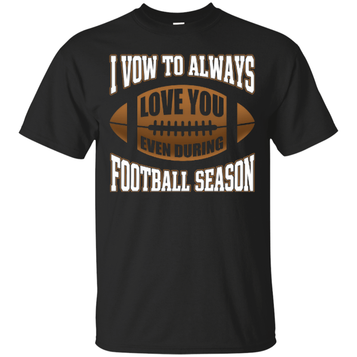 I Vow To Always Love You Even During Football Season T-Shirt & Hoodie | Teecentury.com