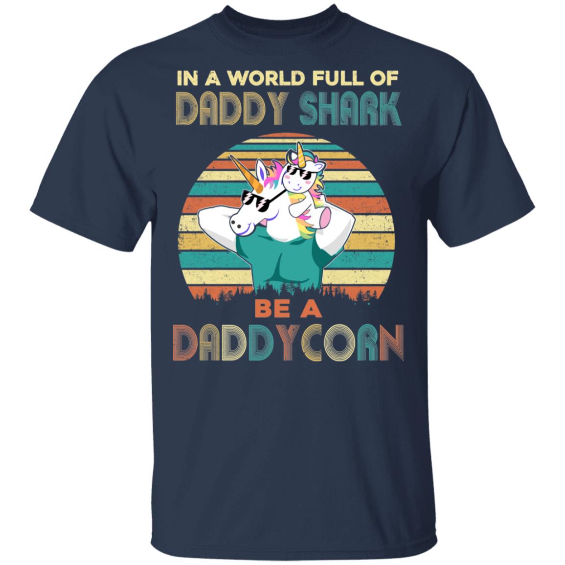 World Full Of Daddy Shark Be A Daddycorn Dad And Baby T-Shirt & Hoodie | Teecentury.com