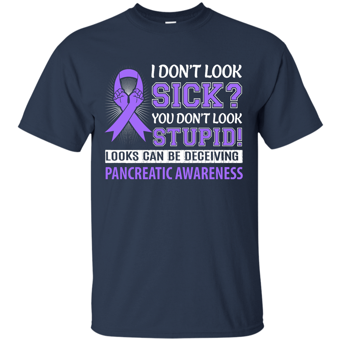 I Don't Look Sick Pancreatic Awareness T-Shirt & Hoodie | Teecentury.com