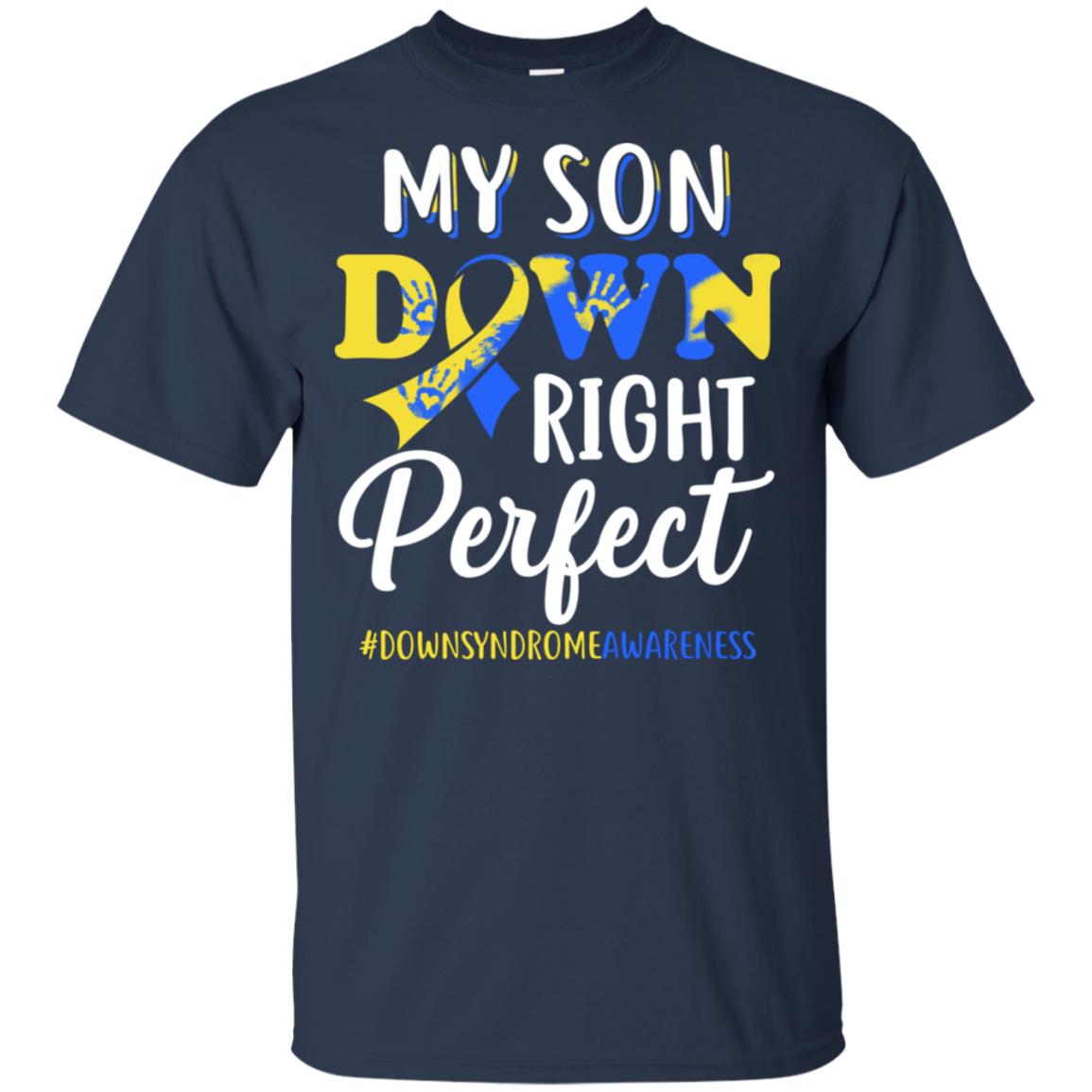 My Son Down Syndrome Awareness Down Right Perfect T-Shirt & Hoodie | Teecentury.com