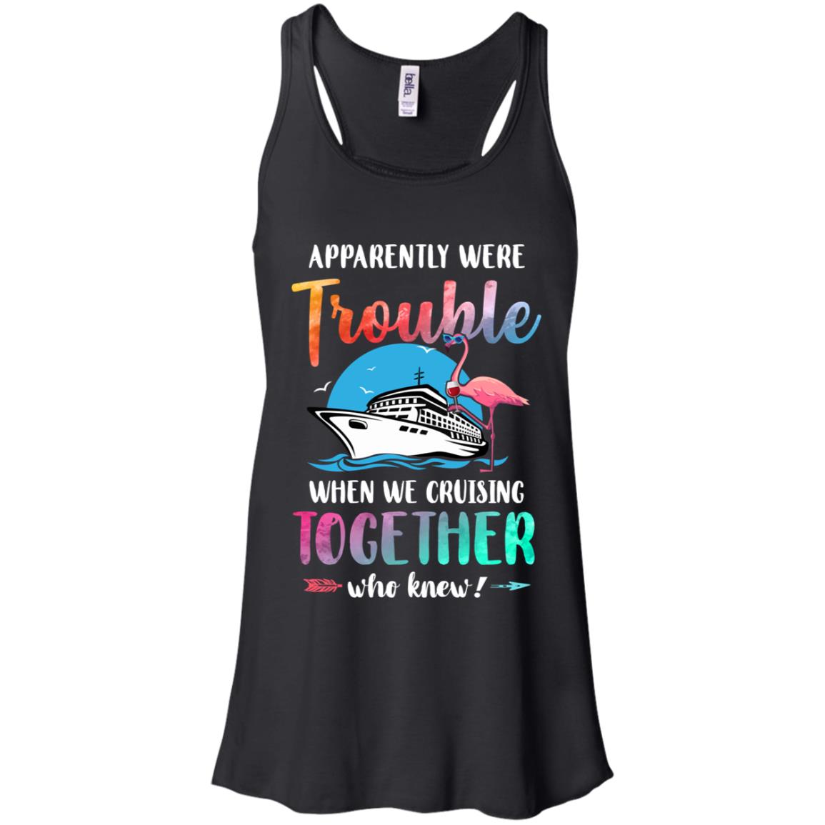 Apparently We're Trouble When We Are Cruising Together T-Shirt & Tank Top | Teecentury.com