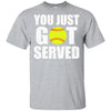 You Just Got Served Gifts For Softball Lovers T-Shirt & Hoodie | Teecentury.com