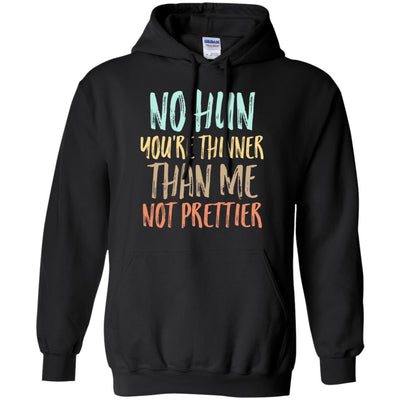 No Hun You're Thinner Than Me Not Prettier Funny T-Shirt & Tank Top | Teecentury.com