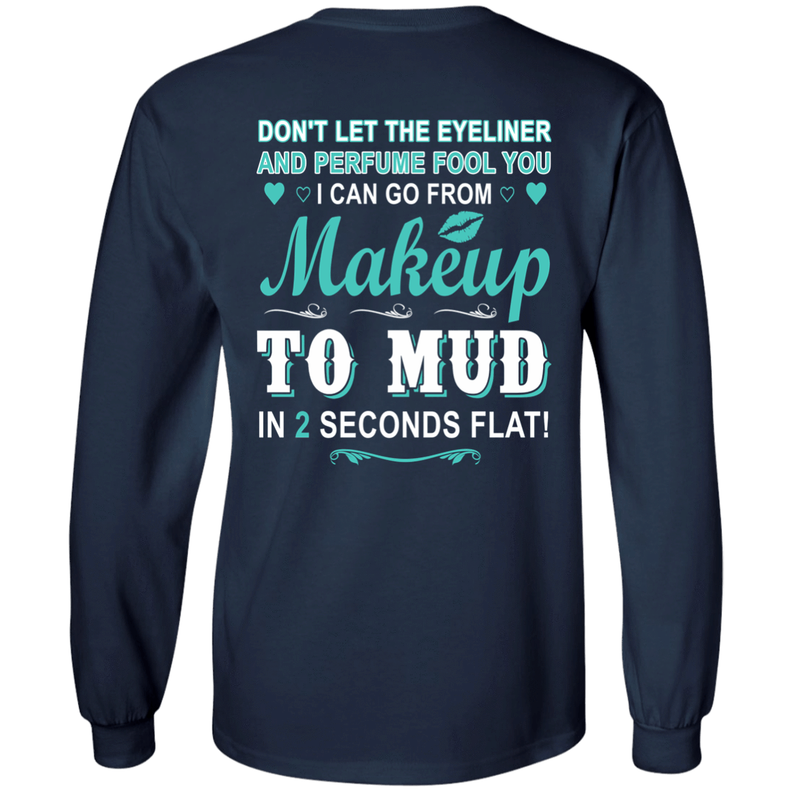 Makeup to Mud in 2 Seconds Flat T-Shirt & Hoodie | Teecentury.com