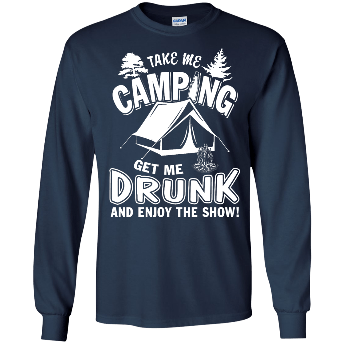 Take Me Camping Get Me Drunk And Enjoy The Show T-Shirt & Hoodie | Teecentury.com