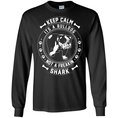 Keep Calm It's A Bulldog Not A Freaking Shark T-Shirt & Hoodie | Teecentury.com