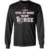 I Can't Stay At Home I'm A Nurse T-Shirt & Hoodie | Teecentury.com