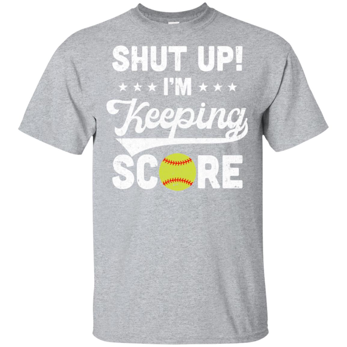 Shut Up I'm Keeping Score Funny Softball T-Shirt & Hoodie | Teecentury.com