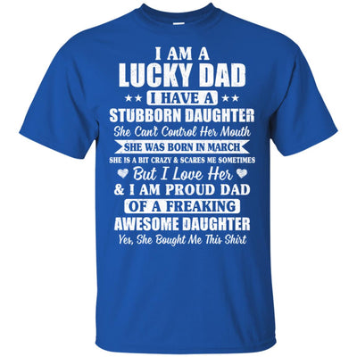 Lucky Dad Have A Stubborn Daughter Was Born In March T-Shirt & Hoodie | Teecentury.com