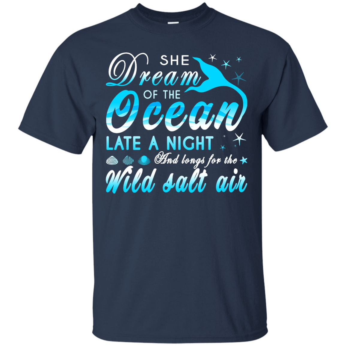 She Dream Of The Ocean Late Night And Longs For The Wild Salt Air T-Shirt & Hoodie | Teecentury.com