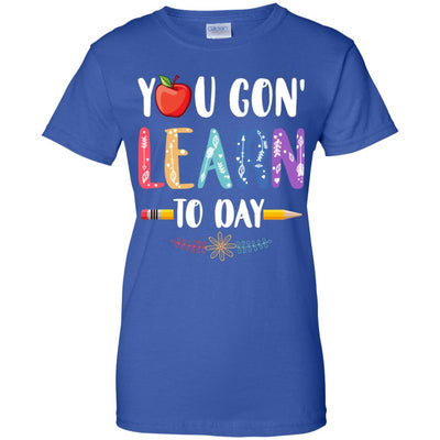 You Gon' Learn Today Back To School For Teacher T-Shirt & Hoodie | Teecentury.com