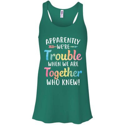 Apparently We're Trouble When We Are Together T-Shirt & Tank Top | Teecentury.com