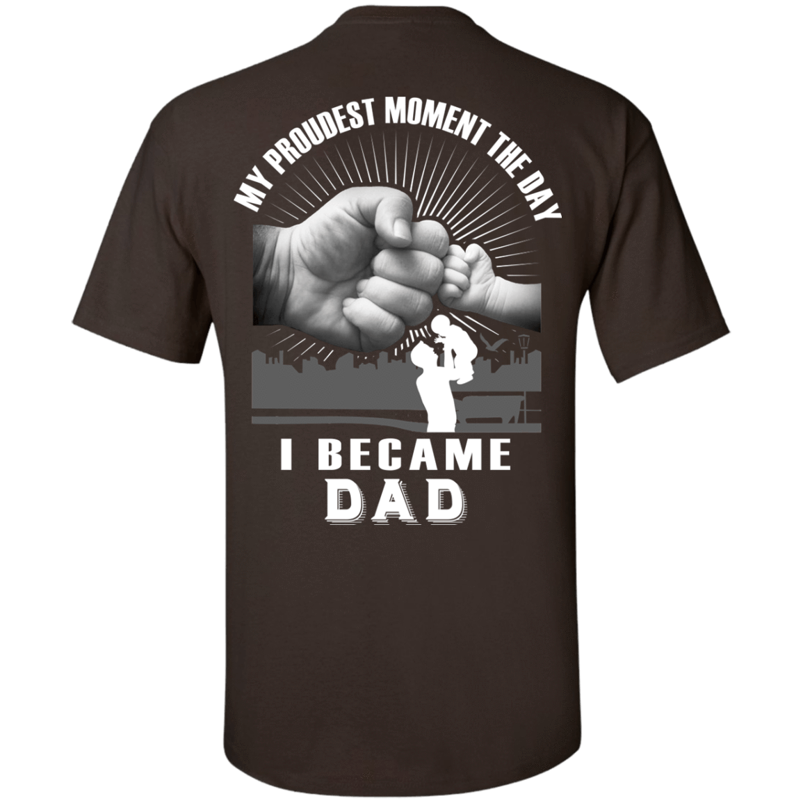 My Proudest Moment The Day I Became Dad T-Shirt & Hoodie | Teecentury.com
