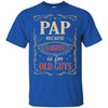 Pap Because Grandfather Is For Old Guys Fathers Day Gift T-Shirt & Hoodie | Teecentury.com