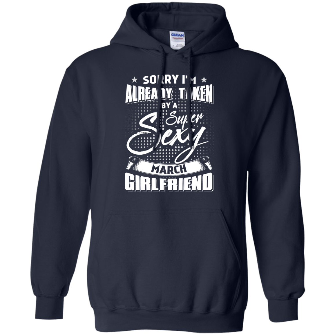 Sorry I'm Already Taken By A Super Sexy March Girlfriend T-Shirt & Hoodie | Teecentury.com