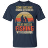 Dads Like Drinking Great Dads Go Fishing With Daughter T-Shirt & Hoodie | Teecentury.com