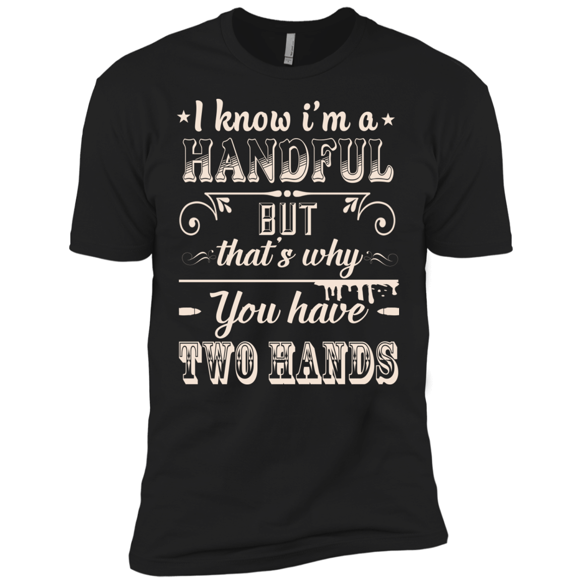 I Know I'm A Handful T-Shirt & Hoodie | Teecentury.com