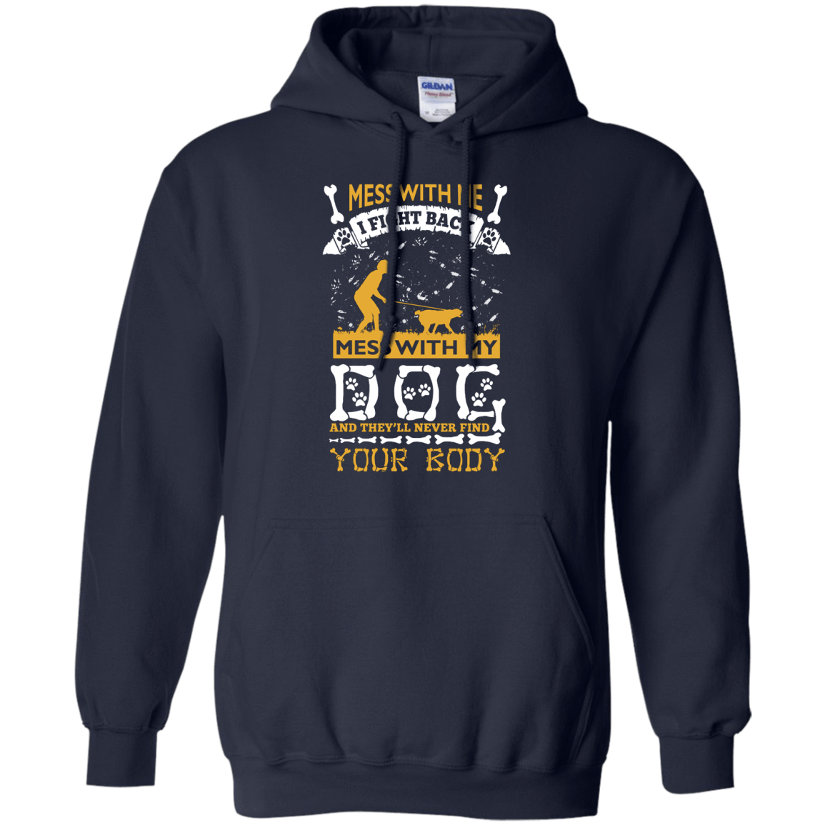 Mess With My Dog And They'll Never Find Your Body T-Shirt & Hoodie | Teecentury.com