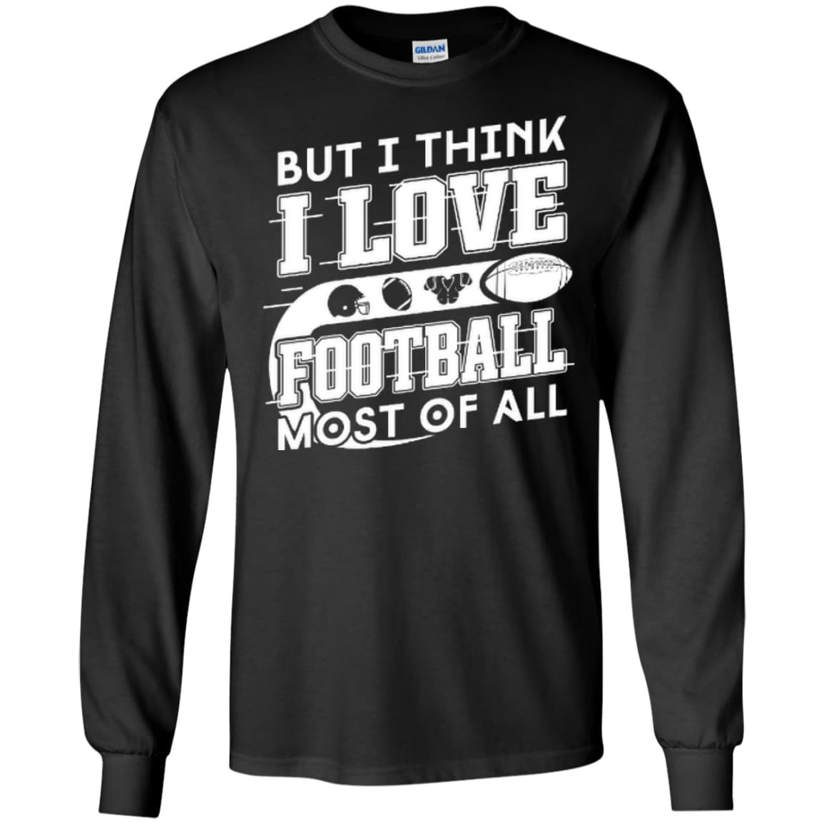 But I Think I Love Football Most Of All T-Shirt & Hoodie | Teecentury.com