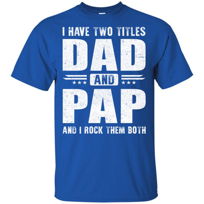 I Have Two Titles Dad And Pap Fathers Day Gift Dad T-Shirt & Hoodie | Teecentury.com