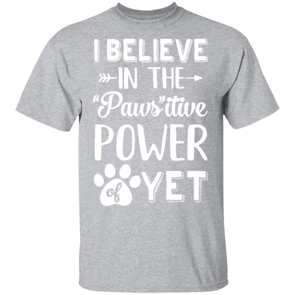 Believe In The Pawsitive Power Of Yet Paw Funny Cat Dog Gift T-Shirt & Hoodie | Teecentury.com