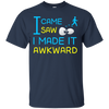I Came I Saw I Made It Awkward T-Shirt & Hoodie | Teecentury.com
