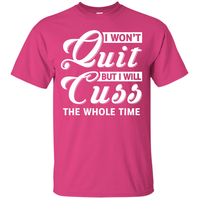 I Won't Quit But I Will Cuss The Whole Time T-Shirt & Tank Top | Teecentury.com