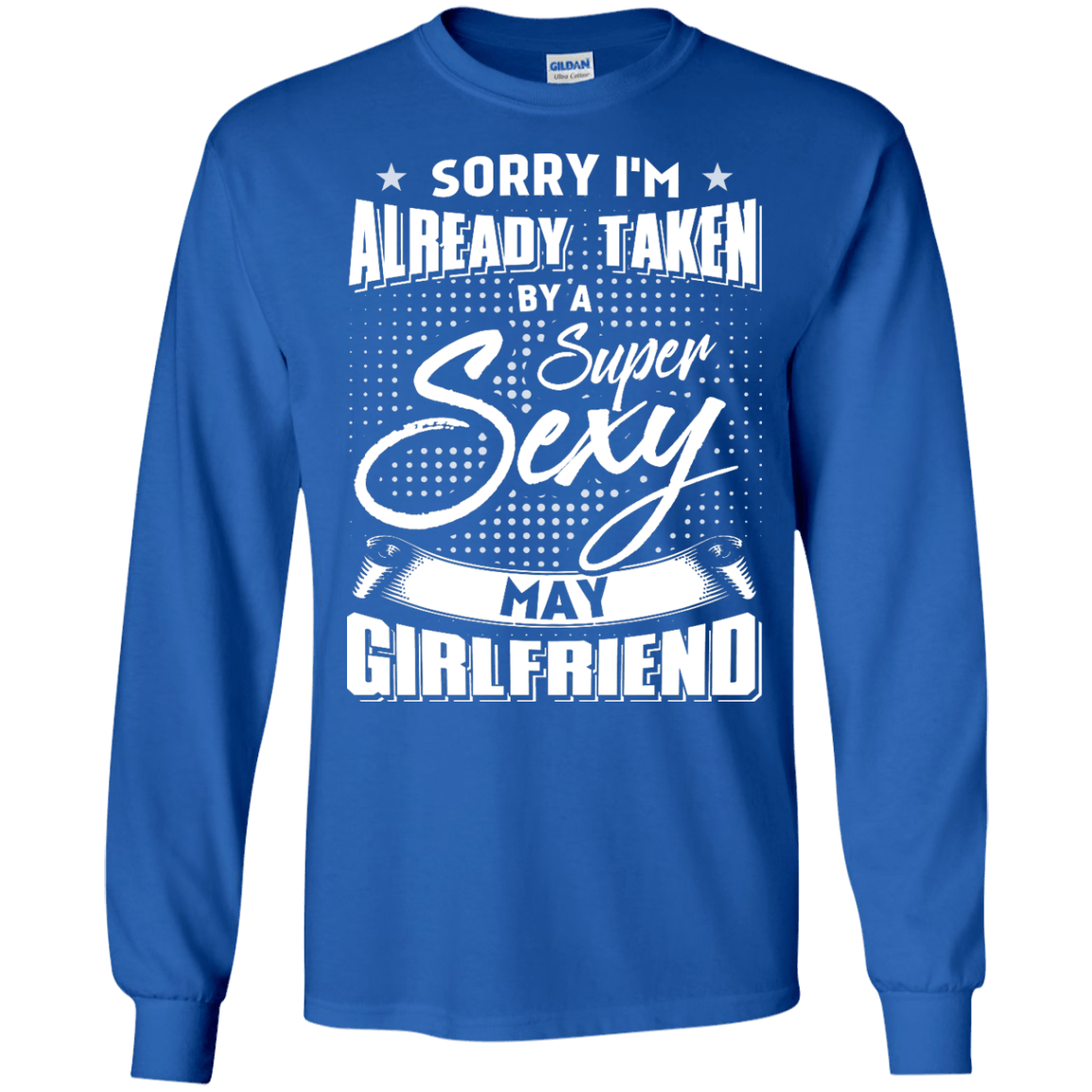 Sorry I'm Already Taken By A Super Sexy May Girlfriend T-Shirt & Hoodie | Teecentury.com