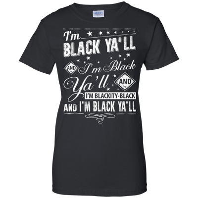 I'm black ya'll and I'm blackity-black T-Shirt & Hoodie | Teecentury.com