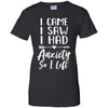 I Came I Saw I Had Anxiety So I Left T-Shirt & Tank Top | Teecentury.com