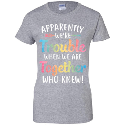 Apparently We're Trouble When We Are Together T-Shirt & Tank Top | Teecentury.com