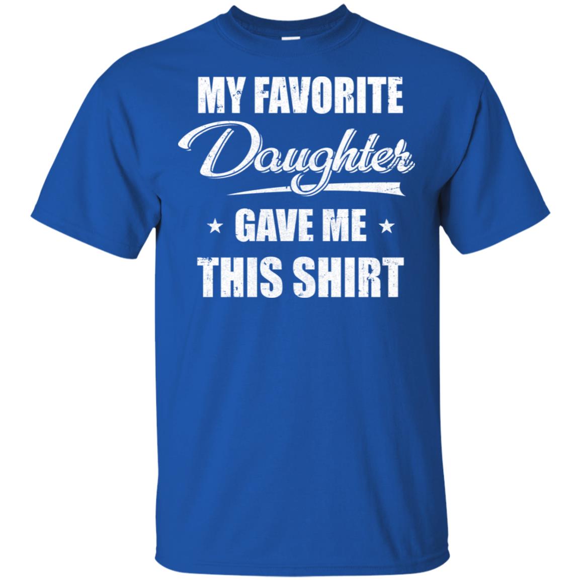My Favorite Daughter Gave Me This T-Shirt & Hoodie | Teecentury.com