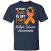 My Mom's Fight Is My Fight Multiple Sclerosis T-Shirt & Hoodie | Teecentury.com
