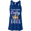 Let's Be Honest I Was Crazy Before The Dogs T-Shirt & Tank Top | Teecentury.com