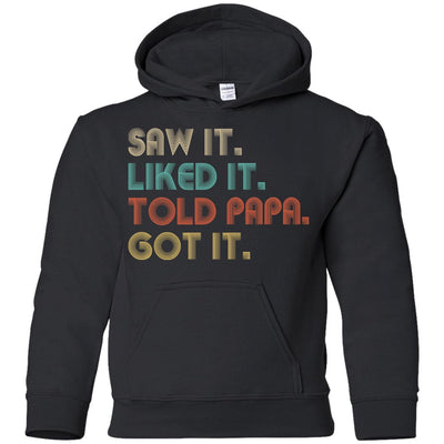 Funny Dad Saw It Liked It Told Papa Got It For Kids Youth Youth Shirt | Teecentury.com