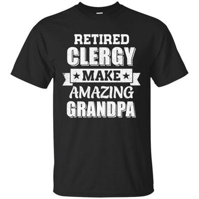 Funny Retired Clergy Make Amazing Grandpa Gifts T-Shirt & Hoodie | Teecentury.com