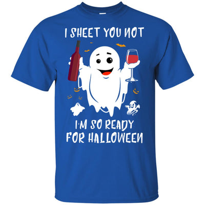 I Sheet You Not I'm So Ready For Halloween Boo Drinking Wine T-Shirt & Tank Top | Teecentury.com