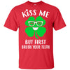 Kiss Me But First Brush Your Teeth Funny St Patrick's Day T-Shirt & Hoodie | Teecentury.com