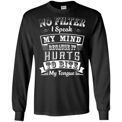 No Filter I Speak My Mind Because It Hurts To Bite My Tongue T-Shirt & Hoodie | Teecentury.com