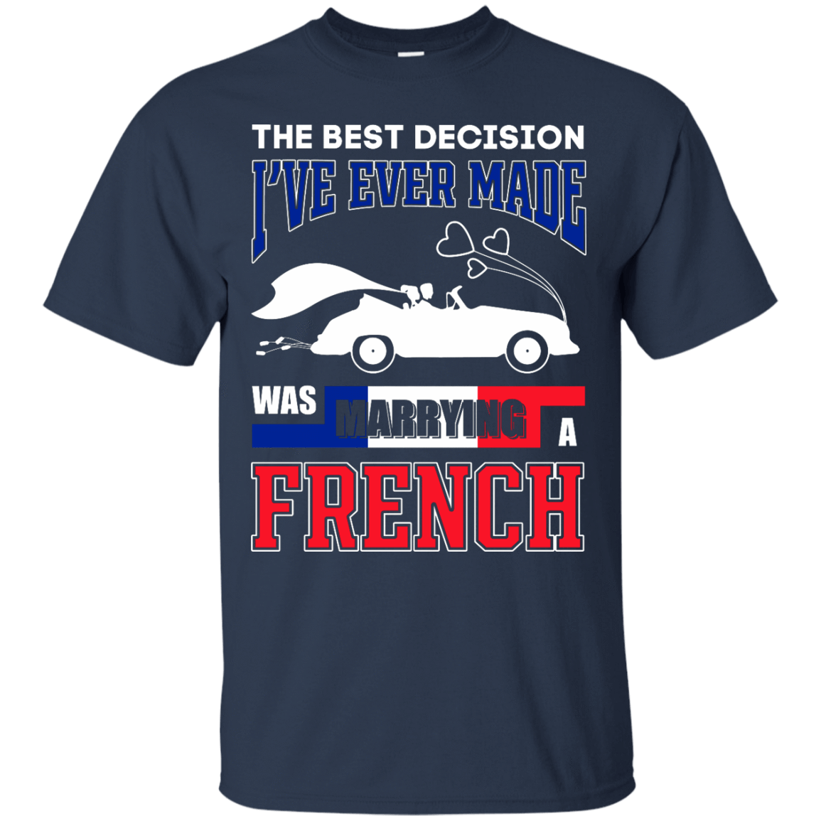 I've Ever Made Was Marrying A French T-Shirt & Hoodie | Teecentury.com